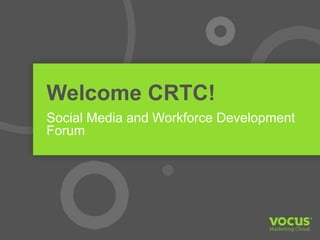 Welcome CRTC!
Social Media and Workforce Development
Forum

 