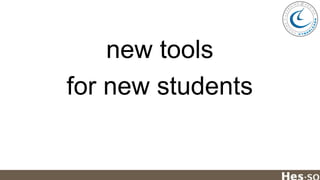 new tools
for new students

 
