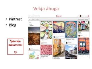 Vekja áhuga
• Pintrest
• Blog

Sjónræn
bókamerki


 