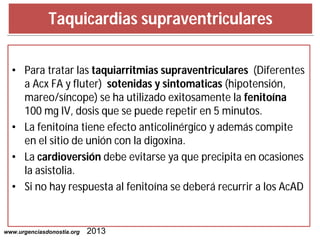 Taquicardias supraventriculares
• Para tratar las taquiarritmias supraventriculares (Diferentes
a Acx FA y fluter) sotenid...