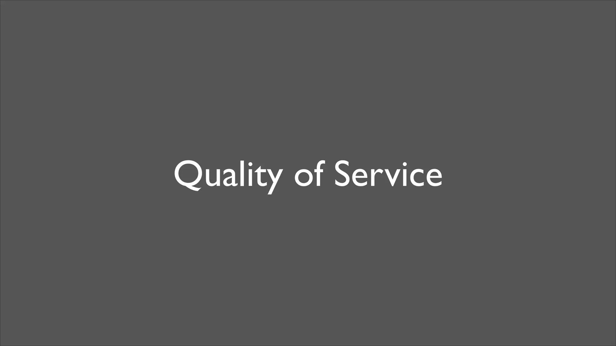 Quality of Service

 