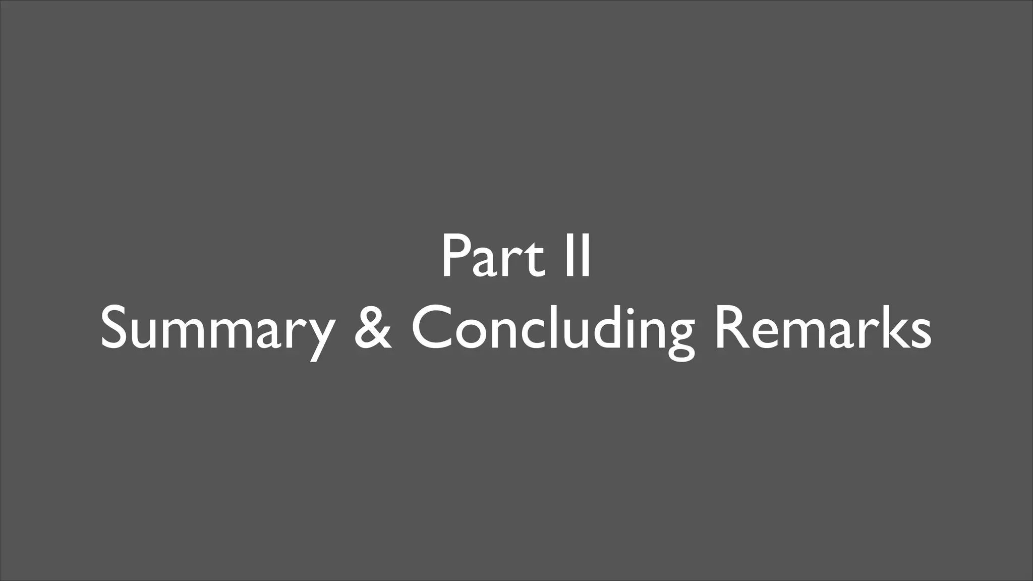Part II
Summary & Concluding Remarks

 