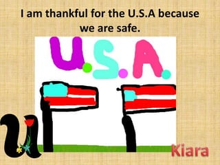 I am thankful for the U.S.A because
we are safe.

 
