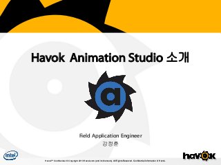 Havok Animation Studio 소개

Field Application Engineer
강정훈
Havok™ Confidential. © Copyright 2013 Havok.com (and its licensors). All Rights Reserved. Confidential Information of Havok.

 