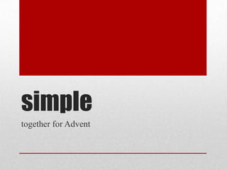 simple
together for Advent

 