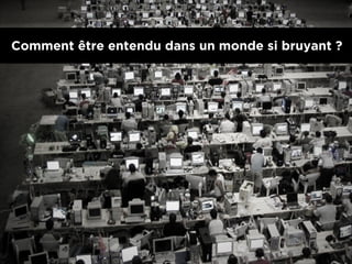 Comment être entendu dans un monde si bruyant ?

0010 I

 