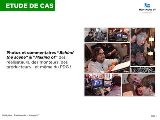 ETUDE DE CAS

Photos et commentaires “Behind
the scene” & “Making of” des
réalisateurs, des monteurs, des
producteurs… et ...