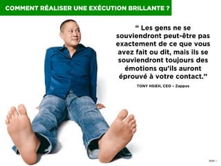 COMMENT RÉALISER UNE EXÉCUTION BRILLANTE ?

“ People may
not remember
exactly what
you did or what
you said, but
they will...