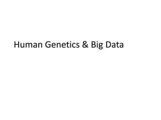Human Genetics & Big Data

 