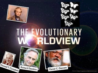 Don

ald T
.

Cam

pbel

l

Richard D

awkins

t

l C. Dennet
Danie

Source: http://magazine.enlightennext.org/

 