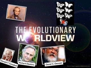 XB

Don

ald T
.

Cam

pbel

l

Richard D

awkins

t

l C. Dennet
Danie

Source: http://magazine.enlightennext.org/

 