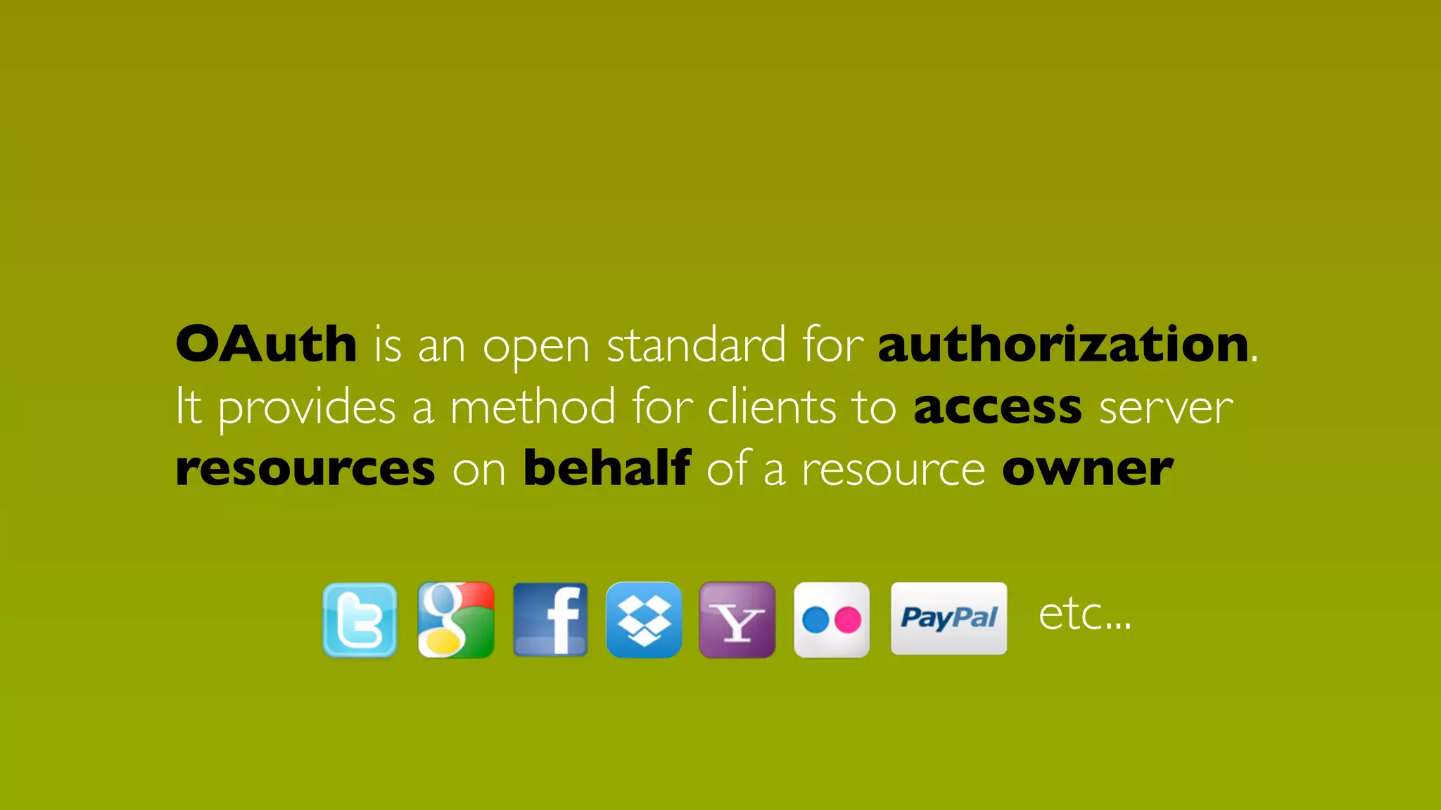 OAuth is an open standard for authorization.
It provides a method for clients to access server
resources on behalf of a resource owner
etc...

 