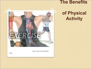 The Benefits
of Physical
Activity
Juan García Morillas
NI2.
 