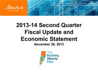 2013-14 Second Quarter
Fiscal Update and
Economic Statement
November 26, 2013

 