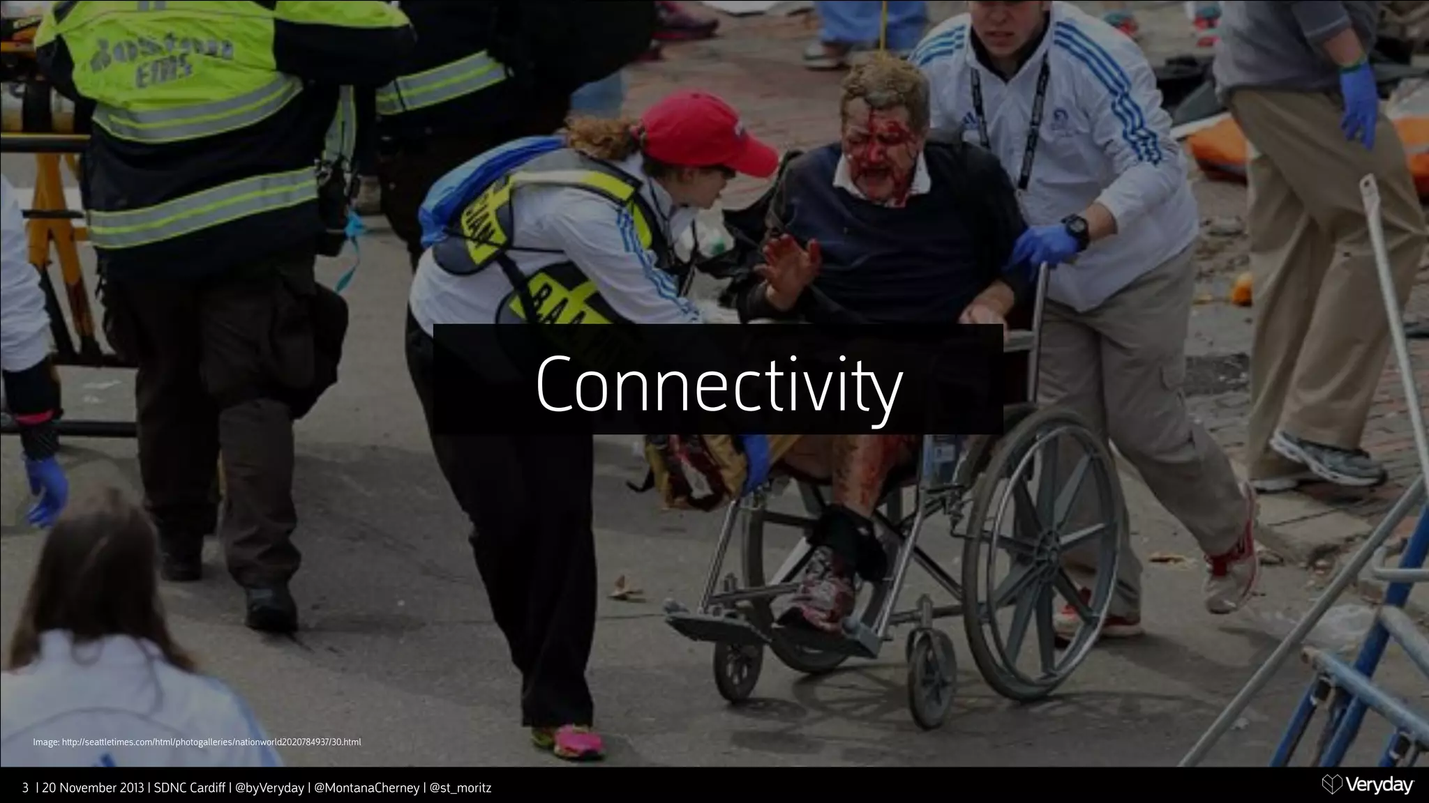 Connectivi‫﬚‬

Image: h‫﬙‬p://sea‫﬙‬letimes.com/html/photogalleries/nationworld2020784937/30.html

3 | 20 November 2013 | SDNC Cardiﬀ | @byVeryday | @MontanaCherney | @st_moritz

 