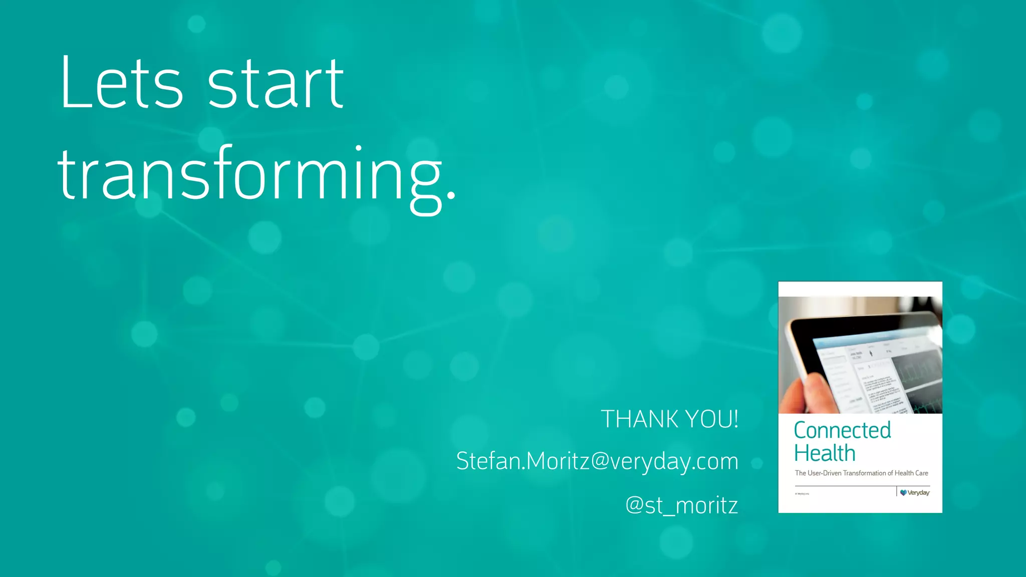 Lets start
transforming.
THANK YOU!
Stefan.Moritz@veryday.com
@st_moritz

 