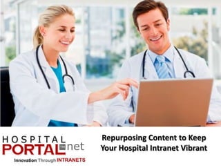 Repurposing Content to Keep
Your Hospital Intranet Vibrant

 