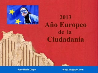 2013

Año Europeo
de la

Ciudadanía

José María Olayo

olayo.blogspot.com

 