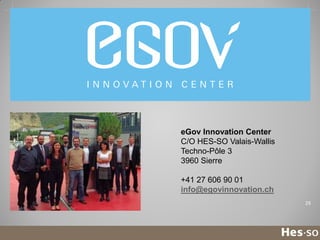 eGov Innovation Center
C/O HES-SO Valais-Wallis
Techno-Pôle 3
3960 Sierre
+41 27 606 90 01
info@egovinnovation.ch
29

 