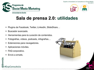 Experto Universitario en Consultoría en Social Media
2012-2013
 Plugins de Facebook, Twitter, LinkedIn, SlideShare…
 Bus...