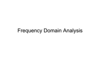 Frequency Domain Analysis
 