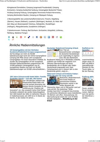 Königskanzel Dornstetten; Camping Langenwald Freudenstadt; Camping
Kirchzarten; Camping Sulzbachtal Sulzburg; Campingplatz Bankenhof Titisee;
Hirzberg-Camping Freiburg; Campingplatz Herrenwies Forbach-Herrenwies;
Camping Belchenblick Staufen; Camping am Möslepark Freiburg
2 Bioenergiedörfer des Landwirtschaftsministeriums: Freiamt, Hägelberg
(Steinen), Hausen (Rottweil), Lausheim (Stühlingen), Nordrach, St. Peter. Auf
dem Weg zum Bioenergiedorf: Breitnau, Dettighofen, Mundelfingen
(Hüfingen), Pfalzgrafenweiler, Sumpfohren (Hüfingen)
3 Solarkommunen: Freiburg, Bad Dürrheim. Kirchzarten, Köngisfeld, Lichtenau,
Mahlberg, Waldshut-Tiengen
Ähnliche Medienmitteilungen
10 Campingplätze mit der höchsten
Kundenzufriedenheit Europas ausgezeichnet
Auf Grundlage von mehr als 40.000
Gästebewertungen kürte der Online-Campingführer
Camping.Info Mitte Januar zehn europäische
Campingplätze mit einem besonderen Prädikat. Es
wurden die Campingplätze mit der europaweit
höchsten Gästezufriedenheit ausgezeichnet. Mit
24.000 gelisteten Campingplätzen aus 44
europäischen Staaten und mehr als 40.000
Gästebewertungen von 20.000 unterschiedlichen...
Deutscher Reisetrend Camping Urlaub
Ihren Titel als
Reiseweltmeister verteidigen
die deutschen Bundesbürger
auch regelmäßig im eigenen
Land. Wie das Statistische
Bundesamt Anfang Juli in Wiesbaden mitteilte,
entfielen vier Fünftel der insgesamt 24,4
Millionen Übernachtungen auf sechs
Bundesländer, die im Norden oder Süden
Deutschlands angesiedelt sind. Dass
Campingurlaub auch in diesem Jahr zu den
Reisetrends gehört, zeigt ein...
Radfahren im Sch
Genießer
zusammenhängend
wegen seiner vielfä
Mehr als 8500 km T
Zweiradfreunde im
Strecken für Mounta
Touren dabei, zum T
Bei der Planung...
185 Jahre Schwarzwald-Hotel Adler: Familie
Zumkeller feierte – und alle, alle kamen
Zum 185-jährigen Jubiläum des
Schwarzwald-Hotels Adler tritt
auch die sechste Generation der
Besitzer-Familie Zumkeller für die
Fortführung der „Tradition der
Innovation“ ein. Das versprach Junior-Chef Florian
Zumkeller anlässlich der großen Geburtstagsfeier.
Seit 1826 besteht der Adler im idyllischen Häusern
im Südschwarzwald, seit 1859 ist er im Besitz der
Familie. In den letzten 55 Jahren...
Österreich-Urlaub mit Erlebnis-Faktor:
Wilde Wunder für Jung und Alt
Mostviertel, Niederösterreich.
Eine bunte Palette an
sommerlichen Erlebnis-
Geschenken wartet in der
wilden Bergwelt der
Mostviertler Alpen und im Mariazeller Land auf
Jung und Alt: Die kostenlose "Wilde
Wunder-Card 2012" ermöglicht freie Eintritte
bei zahlreichen Attraktionen sowie Gratisfahrten
mit Bahnen und Liften. Voraussetzung: die
Übernachtung bei einem der rund 70 Wilde
Wunder-Gastgeber.... Wieselburg an der
Erlauf
Freiburg aktiv ent
freuen, sondern ihre
für ein ereignisreich
nutzen. Optimal für
kann die sportliche
der Osterferien auf
werden...
Fokus auf Nachhaltigkeit | Urlaubsziele und Destinationen - Nachrichten http://www.ptext.de/nachrichten/fokus-nachhaltigkeit-538691
3 von 3 11.03.2013 10:08
 