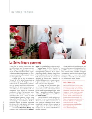 64
SOBREMESA·324
Ú L T I M O S T R A G O S
Existe todo un mundo culinario más allá
de su famosísima tarta de nata y chocolate
“Selva Negra”. Esta región alpina, casi con
un pie en Francia y otro en Suiza, ha pre-
sentado sus valores gastronómicos en Espa-
ña durante unas jornadas realizadas por sus
tres principales chefs.
El pasado mes de abril, la Oﬁcina de
Turismo de la Alta Selva Negra escogió la
localidad malagueña de Estepona para la
realización de su primer evento gastronó-
mico en nuestro país. El desconocimiento
general sobre la gastronomía alemana se
acusa todavía más cuando hablamos de este
maravilloso paraje situado en la frontera
con Francia y Suiza. Por esta razón surge
la necesidad de darlo a conocer, y sus res-
ponsables lo han hecho a través del hotel
Kempinski Bahía Estepona con tres cenas
degustación las noches del 15 al 17 de abril,
amenizadas por música folclórica donde se
pudieron degustar los menús elaborados
por los tres chefs más famosos de la zona,
galardonados por la Guía Michelin.
Los cocineros Bernhard König (del
Parkhotel Adler en Hinterzarten),Markus-
Heger (del Parkhotel Flora en Schluchsee)
y Thomas Sauter (del hotel Bären enTi-
tisee) elaboraron platos tradicionales con el
toque personal e innovador de sus respec-
tivas cocinas, dando a degustar platos como
la Crema badense de caracoles, la Sopa de
boda badense (consomé de ternera con
albóndigas de sémola, pasta y huevo) o el
Maultäschlebadense, una especie de ravio-
li típico que elaboran con chalotas al vino
tinto sobre una cama de puerros.
Las cocinas de hotel Kempinski aloja-
ron a los tres chefs,que elaboraron los platos
con un cien por cien de las materias primas
traídas de los agrestes parajes de Alta Selva
Negra y que pudieron trabajar libremente
con el apoyo del equipo de cocina liderado
por Jordi Bataller.
Entre los productos estrella que nos des-
cubrieron:los quesos de montaña,el jamón
ahumado con las piñas de sus bosques, la
caza, la trucha asalmonada de sus ríos de
montaña y la ternera. Como sorpresa, la
amplia presencia de productos de huerta
que proceden de la zona de BadenBaden,
de clima más suave.
LaAlta Selva Negra se presenta con esta
puesta de largo gastronómica al público es-
pañol. Un destino vacacional muy volcado
en el contacto con la naturaleza, el deporte
(montañismo, esquí, ciclismo, navegación a
vela en sus lagos, …) y una cocina mucho
más ligera y variada de lo que el consumi-
dor mediterráneo podría suponer.
XXXXX
La Selva Negra gourmet
La Oﬁcina de Turismo ofrece unas
condiciones únicas a los turistas
que pernocten más de dos noches,
recibiendo la Tarjeta de la Alta Selva
Negra, por la cual pueden acceder
gratuitamente a más de 50 atrac-
ciones, desde forfait para esquiar
en las maravillosas pistas de los
Alpes hasta parques acuáticos. Una
forma de disfrutar sin límite y en
unas condiciones únicas.
www.hochschwarzwald-card.de
Haz tu plan de viaje en
www.altaselvanegra.info.
UNA GRAN IDEA
 
