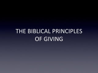 THE BIBLICAL PRINCIPLES
OF GIVING
 