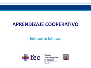 APRENDIZAJE COOPERATIVO
Johnson & Johnson
 
