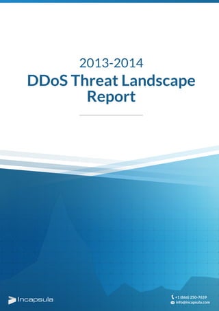 DDoS Threat Landscape
Report
2013-2014
+1 (866) 250-7659
info@incapsula.com
 