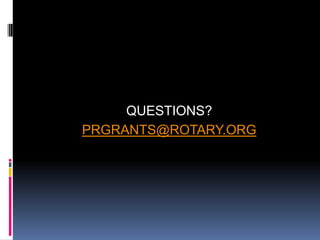 QUESTIONS?
PRGRANTS@ROTARY.ORG
 