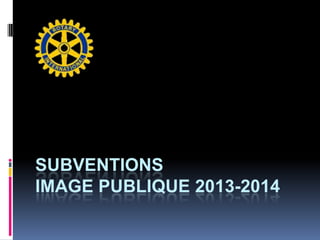 SUBVENTIONS
IMAGE PUBLIQUE 2013-2014
 
