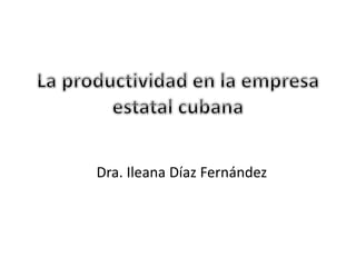 Dra. Ileana Díaz Fernández
 