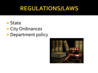  State
 City Ordinances
 Department policy
 