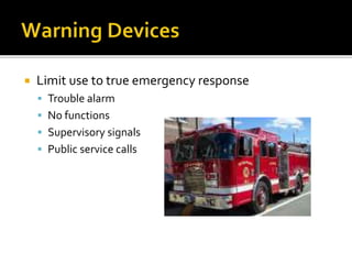  Limit use to true emergency response
 Trouble alarm
 No functions
 Supervisory signals
 Public service calls
 