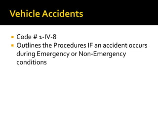  Code # 1-IV-8
 Outlines the Procedures IF an accident occurs
during Emergency or Non-Emergency
conditions
 