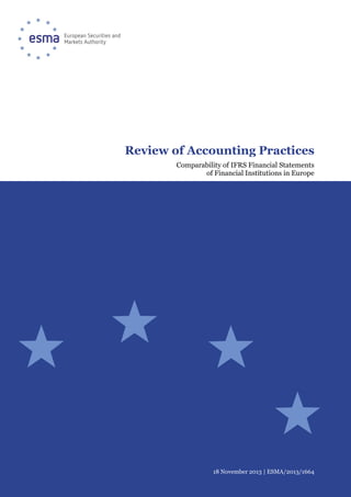 Review of Accounting Practices
Comparability of IFRS Financial Statements
of Financial Institutions in Europe

18 November 2013 | ESMA/2013/1664

 
