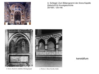 U. Schlegel: Zum Bildprogramm der Arena Kapelle
Zeitschrift für Kunstgeschichte
20/1957, 125-146
kenotáfium
 