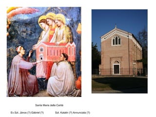 Santa Maria della Carità
Ev.Szt. János (?) Gábriel (?) Szt. Katalin (?) Annunciata (?)
 