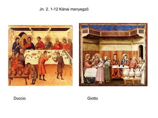 Jn. 2. 1-12 Kánai menyegző
Duccio Giotto
 