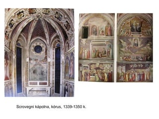 Scrovegni kápolna, kórus, 1339-1350 k.
 