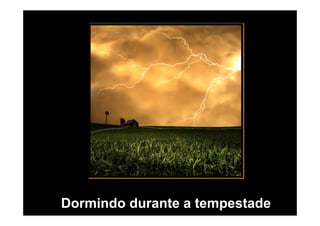 Dormindo durante a tempestade
 