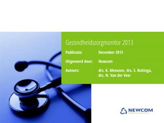 Gezondheidszorgmonitor 2013
Publicatie:

December 2013

Uitgevoerd door:

Newcom

Auteurs:

drs. K. Meeusen, drs. S. Buitinga,
drs. N. Van der Veer

 