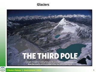 (Tibetan Plateau ‘s Environment ) 2013 1
Glaciers
 