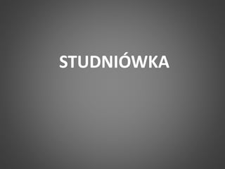 STUDNIÓWKA 
 