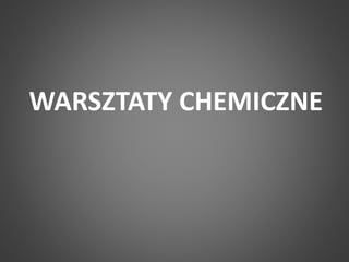 WARSZTATY CHEMICZNE 
 
