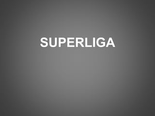 SUPERLIGA 
 
