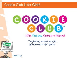 Cookie Club is for Girls!

The fastest, easiest way for
girls to reach high goals!

 