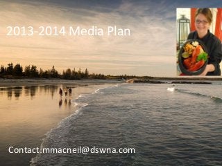 2013-2014 Media Plan
Contact:mmacneil@dswna.com
 
