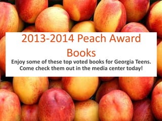 2013-2014 Peach Award
Books

Enjoy some of these top voted books for Georgia Teens.
Come check them out in the media center today!

 